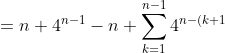 = n + 4^{n-1} - n + \sum_{k=1}^{n-1} 4^{n-(k+1)}
